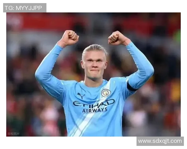 以足球明星哈兰德为核心打造球队战术体系全面提升整体进攻效率